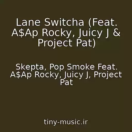 کاور آهنگ Lane Switcha (Feat. A$Ap Rocky, Juicy J & Project Pat) از Skepta, Pop Smoke Feat. A$Ap Rocky, Juicy J, Project Pat