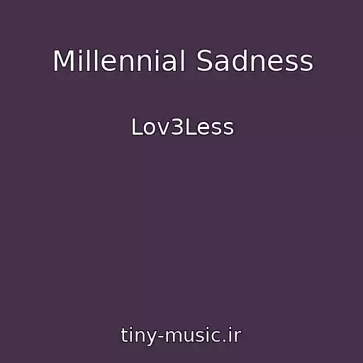 کاور آهنگ Millennial Sadness از Lov3Less