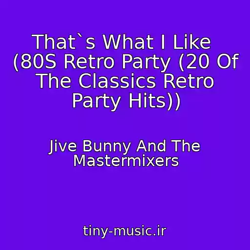 کاور آهنگ That`s What I Like  (80S Retro Party (20 Of The Classics Retro Party Hits)) از Jive Bunny And The Mastermixers