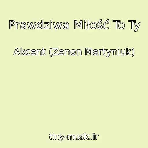 کاور آهنگ Prawdziwa Miłość To Ty از Akcent (Zenon Martyniuk)