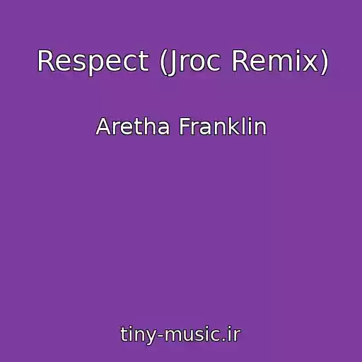 کاور آهنگ Respect (Jroc Remix) از Aretha Franklin