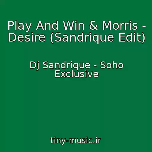 کاور آهنگ Play And Win & Morris - Desire (Sandrique Edit) از Dj Sandrique - Soho Exclusive