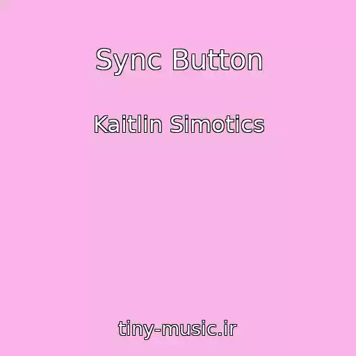 کاور آهنگ Sync Button از Kaitlin Simotics