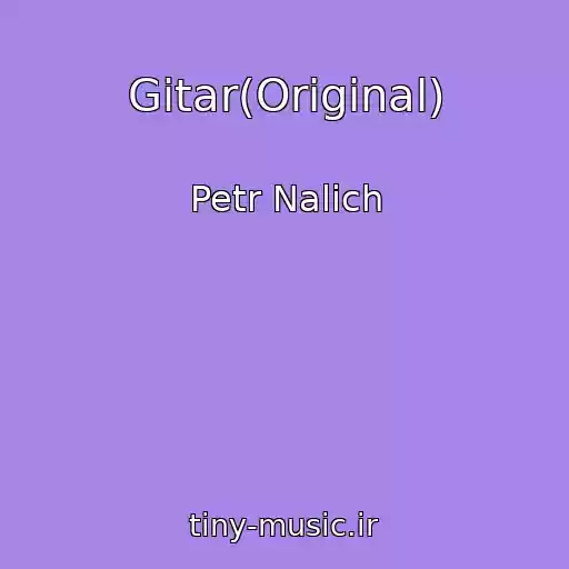 کاور آهنگ Gitar(Original) از Petr Nalich