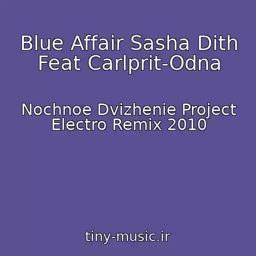 کاور آهنگ Blue Affair Sasha Dith Feat Carlprit-Odna از Nochnoe Dvizhenie Project Electro Remix 2010