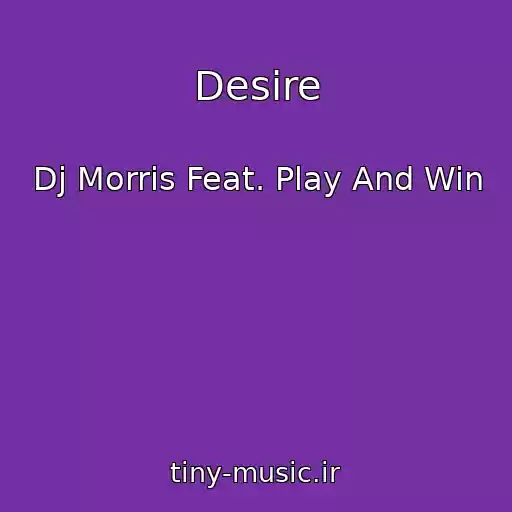 کاور آهنگ Desire از Dj Morris Feat. Play And Win