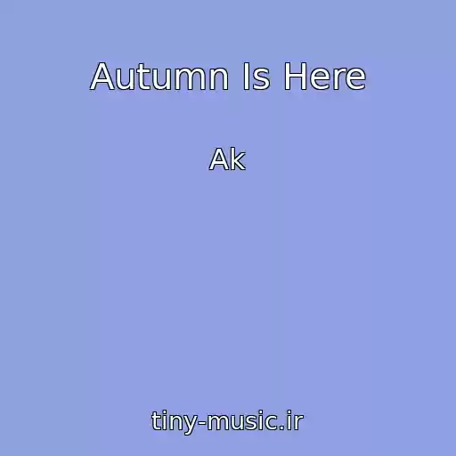 کاور آهنگ Autumn Is Here از Ak