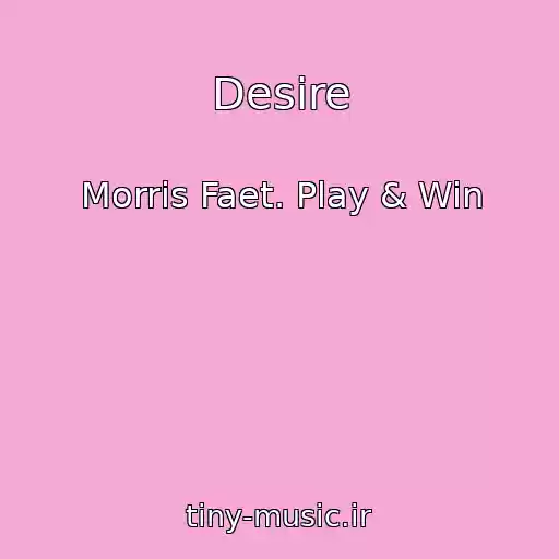 کاور آهنگ Desire از Morris Faet. Play & Win