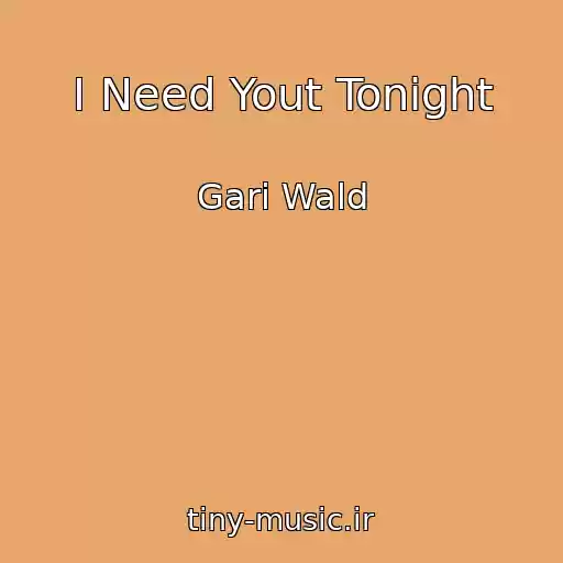 کاور آهنگ I Need Yout Tonight از Gari Wald