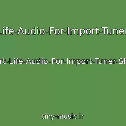 کاور آهنگ Import-Life-Audio-For-Import-Tuner-Show-1 از Import-Life-Audio-For-Import-Tuner-Show-1