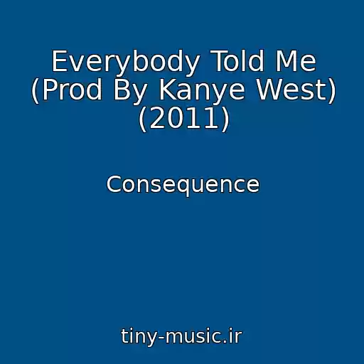 کاور آهنگ Everybody Told Me (Prod By Kanye West) (2011) از Consequence