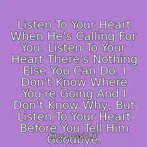 کاور آهنگ Listen To Your Heart When He's Calling For You. Listen To Your Heart There's Nothing Else You Can Do. I Don't Know Where You're Going And I Don't Know Why, But Listen To Your Heart Before You Tell Him Goodbye. از Roxette