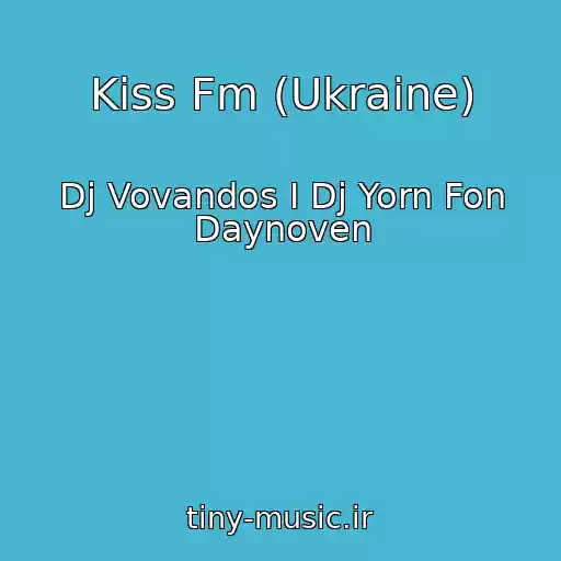 کاور آهنگ Kiss Fm (Ukraine) از Dj Vovandos I Dj Yorn Fon Daynoven