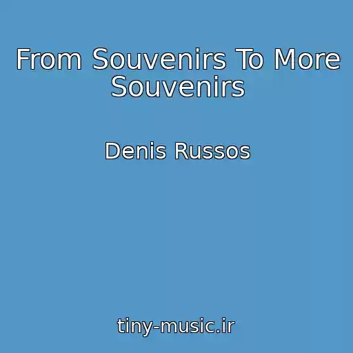 کاور آهنگ From Souvenirs To More Souvenirs از Denis Russos
