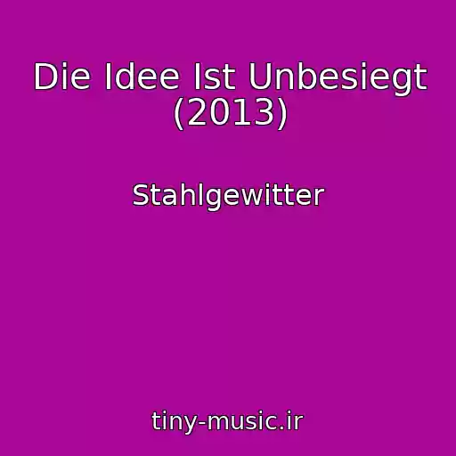 کاور آهنگ Die Idee Ist Unbesiegt (2013) از Stahlgewitter