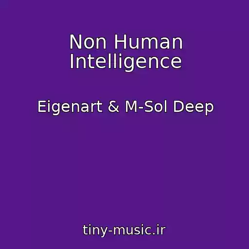 کاور آهنگ Non Human Intelligence از Eigenart & M-Sol Deep