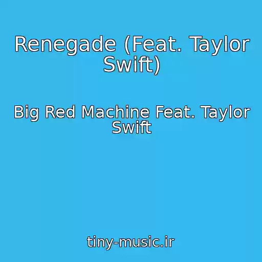 کاور آهنگ Renegade (Feat. Taylor Swift) از Big Red Machine Feat. Taylor Swift