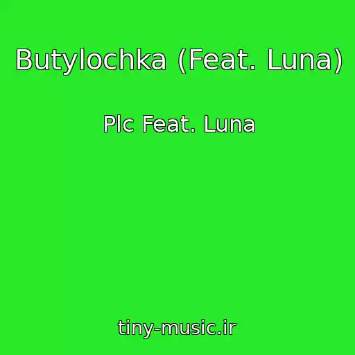 کاور آهنگ Butylochka (Feat. Luna) از Plc Feat. Luna