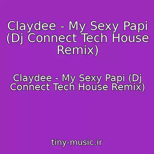 کاور آهنگ Claydee - My Sexy Papi (Dj Connect Tech House Remix) از Claydee - My Sexy Papi (Dj Connect Tech House Remix)