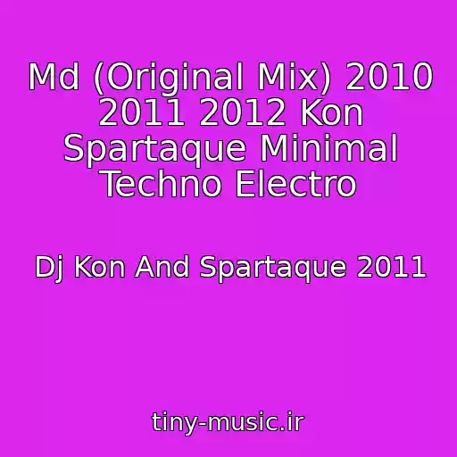 کاور آهنگ Md (Original Mix) 2010 2011 2012 Kon Spartaque Minimal Techno Electro از Dj Kon And Spartaque 2011