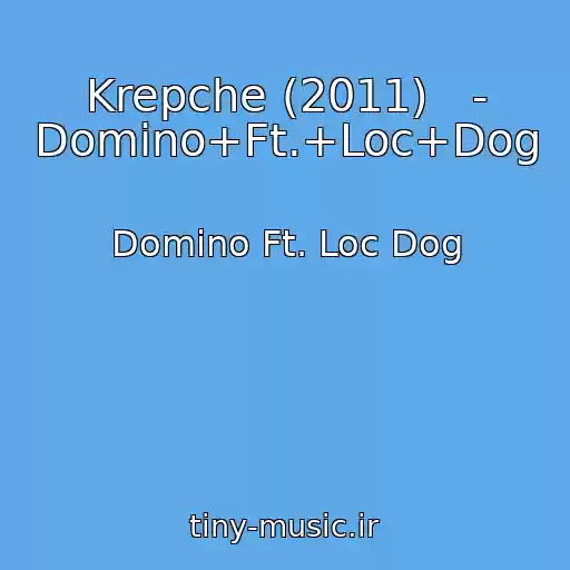 کاور آهنگ Krepche (2011)   - Domino+Ft.+Loc+Dog از Domino Ft. Loc Dog