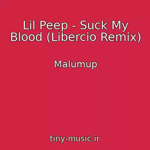 کاور آهنگ Lil Peep - Suck My Blood (Libercio Remix) از Malumup