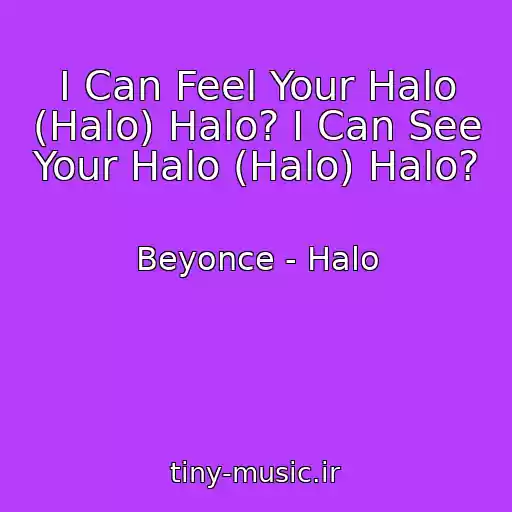 کاور آهنگ I Can Feel Your Halo (Halo) Halo? I Can See Your Halo (Halo) Halo? از Beyonce - Halo