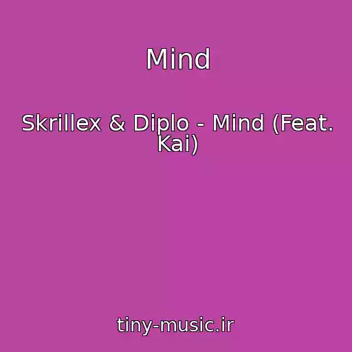 کاور آهنگ Mind از Skrillex & Diplo - Mind (Feat. Kai)