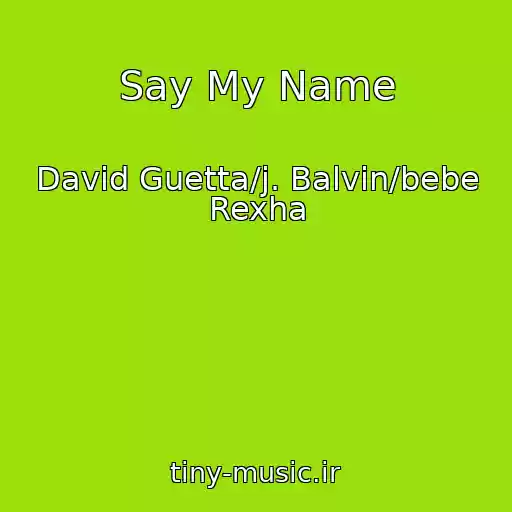 کاور آهنگ Say My Name از David Guetta/j. Balvin/bebe Rexha