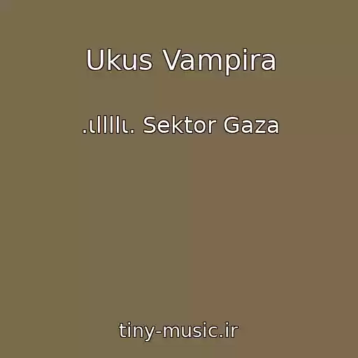 کاور آهنگ Ukus Vampira از .ιllllι. Sektor Gaza