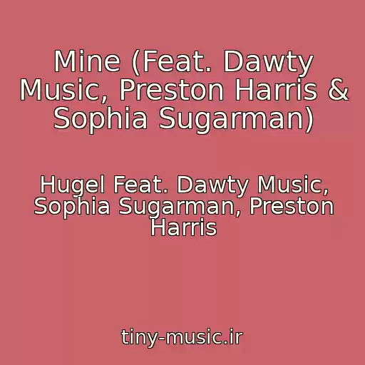 کاور آهنگ Mine (Feat. Dawty Music, Preston Harris & Sophia Sugarman) از Hugel Feat. Dawty Music, Sophia Sugarman, Preston Harris