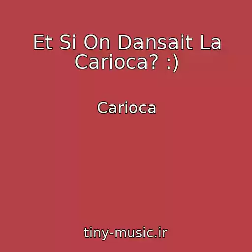 کاور آهنگ Et Si On Dansait La Carioca? :) از Carioca