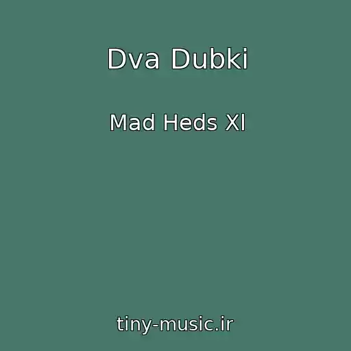 کاور آهنگ Dva Dubki از Mad Heds Xl