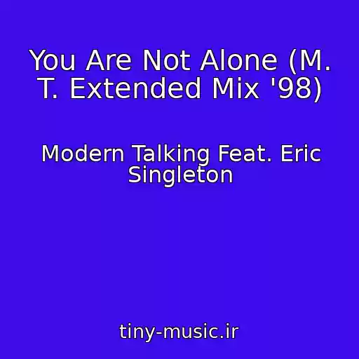 کاور آهنگ You Are Not Alone (M. T. Extended Mix '98) از Modern Talking Feat. Eric Singleton