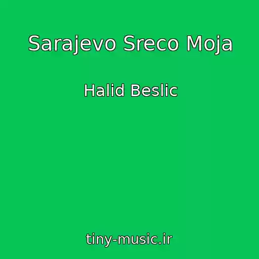 کاور آهنگ Sarajevo Sreco Moja از Halid Beslic