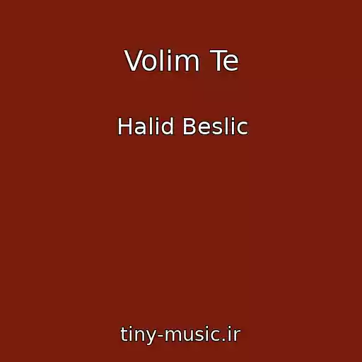کاور آهنگ Volim Te از Halid Beslic