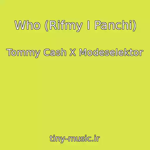 کاور آهنگ Who (Rifmy I Panchi) از Tommy Cash X Modeselektor