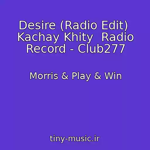 کاور آهنگ Desire (Radio Edit)  Kachay Khity  Radio Record - Club277 از Morris & Play & Win