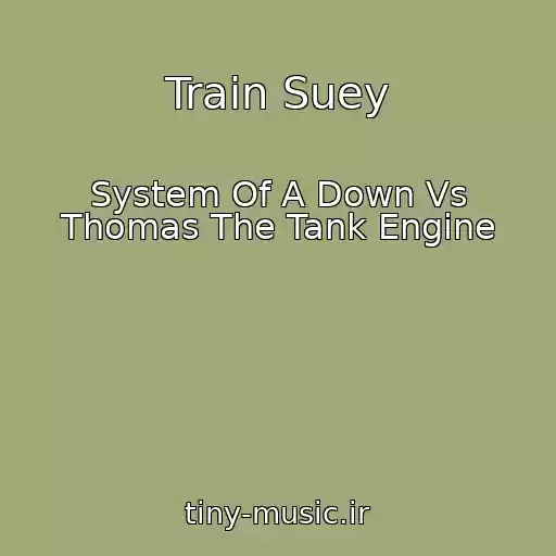 کاور آهنگ Train Suey از System Of A Down Vs Thomas The Tank Engine