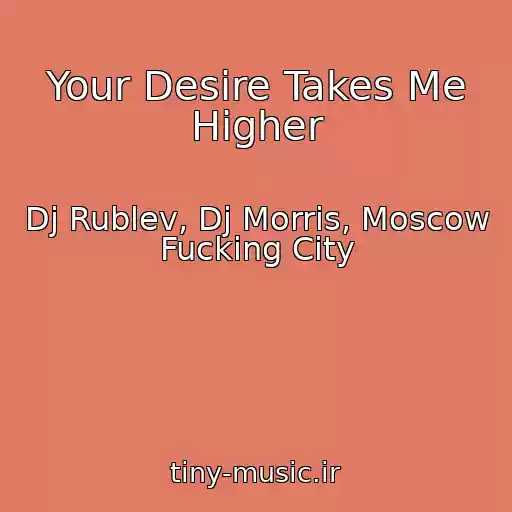 کاور آهنگ Your Desire Takes Me Higher از Dj Rublev, Dj Morris, Moscow Fucking City