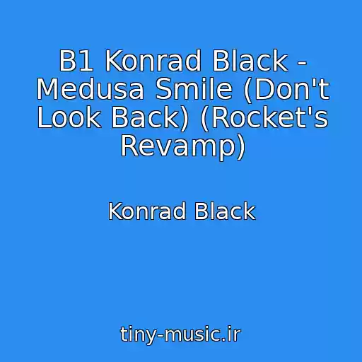 کاور آهنگ B1 Konrad Black - Medusa Smile (Don't Look Back) (Rocket's Revamp) از Konrad Black