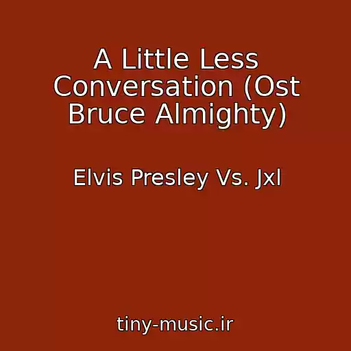 کاور آهنگ A Little Less Conversation (Ost Bruce Almighty) از Elvis Presley Vs. Jxl