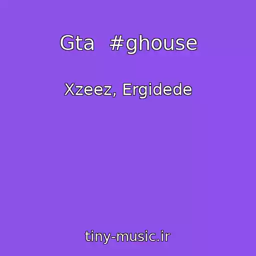 کاور آهنگ Gta  #ghouse از Xzeez, Ergidede