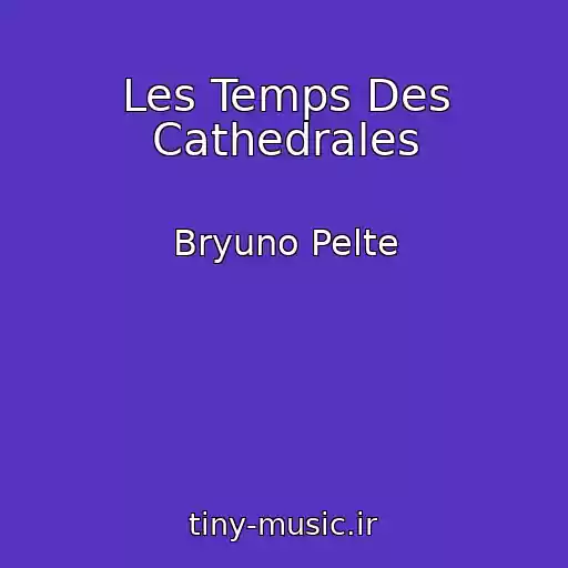 کاور آهنگ Les Temps Des Cathedrales از Bryuno Pelte