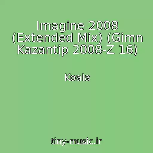کاور آهنگ Imagine 2008 (Extended Mix) (Gimn Kazantip 2008-Z 16) از Koala