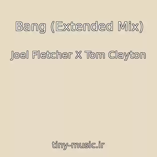 کاور آهنگ Bang (Extended Mix) از Joel Fletcher X Tom Clayton