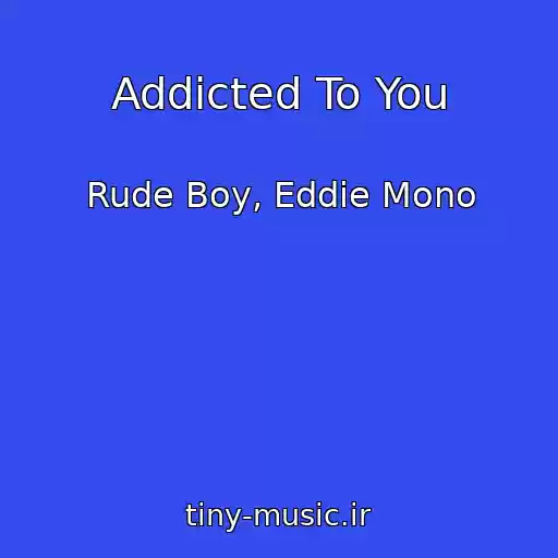 کاور آهنگ Addicted To You از Rude Boy, Eddie Mono