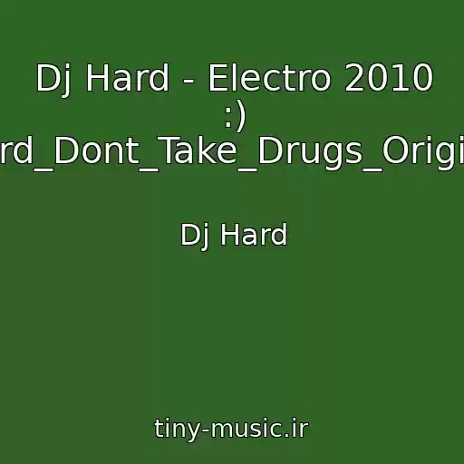 کاور آهنگ Dj Hard - Electro 2010 :) Hard_Dont_Take_Drugs_Original از Dj Hard