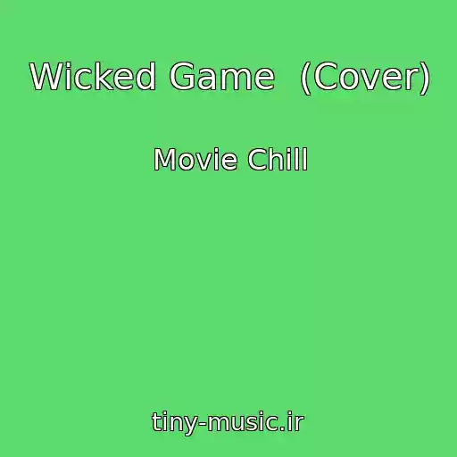 کاور آهنگ Wicked Game  (Cover) از Movie Chill