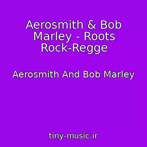 کاور آهنگ Aerosmith & Bob Marley - Roots Rock-Regge از Aerosmith And Bob Marley